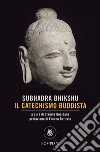 Il catechismo buddhista. E-book. Formato EPUB ebook di Subhadra Bhikshu