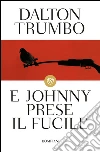 E Johnny prese il fucile. E-book. Formato EPUB ebook di Dalton Trumbo