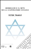 Heidegger e il mito della cospirazione ebraica. E-book. Formato EPUB ebook di Peter Trawny