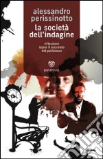 La società dell'indagine: Riflessioni sopra il successo del poliziesco. E-book. Formato EPUB ebook