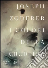 I colori della crudeltà. E-book. Formato EPUB ebook di Joseph Zoderer