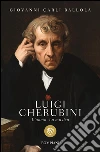 Cherubini: L'uomo. La musica. E-book. Formato EPUB ebook di Giovanni Carli Balolla