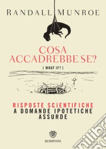 Cosa accadrebbe se?: Risposte scientifiche a domande ipotetiche assurde. E-book. Formato EPUB ebook di Randall Munroe