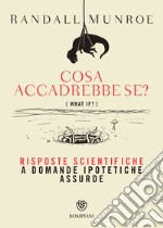 Cosa accadrebbe se?: Risposte scientifiche a domande ipotetiche assurde. E-book. Formato EPUB ebook