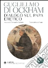 Dialogo sul papa eretico. Testo latino a fronte. E-book. Formato PDF ebook