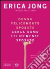 Donna felicemente sposata cerca uomo felicemente sposato. E-book. Formato EPUB ebook di Erica Jong