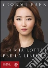 La mia lotta per la libertà. E-book. Formato EPUB ebook di Yeonmi Park