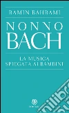 Nonno Bach: La musica spiegata ai bambini. E-book. Formato EPUB ebook di Ramin Bahrami