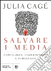 Salvare i media: Capitalismo, crowdfunding e democrazia. E-book. Formato EPUB ebook di Julia Cagé