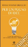 Per un pugno di idee: Storie di innovazioni che hanno cambiato la nostra vita. E-book. Formato EPUB ebook di Massimiano Bucchi