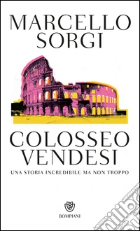 Colosseo vendesi. Una storia incredibile ma non troppo. E-book. Formato EPUB ebook