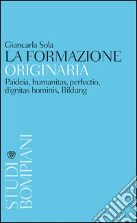 La formazione originaria: Paideia, humanitas, perfectio, dignitas hominis, Bildung. E-book. Formato EPUB ebook
