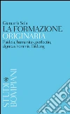 La formazione originaria: Paideia, humanitas, perfectio, dignitas hominis, Bildung. E-book. Formato EPUB ebook di Giancarla Sola