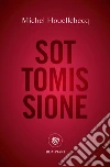 Sottomissione. Ediz. speciale. E-book. Formato EPUB ebook di Michel Houellebecq