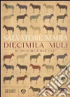 Diecimila muli: Un romanzo di uomini e di bestie. E-book. Formato EPUB ebook di Salvatore Maira