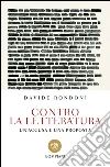 Contro la letteratura: Un’accusa e una proposta. E-book. Formato EPUB ebook di Davide Rondoni