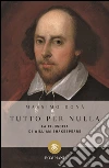 Tutto per nulla: La filosofia di William Shakespeare. E-book. Formato EPUB ebook