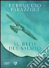 Il rito del saluto. E-book. Formato EPUB ebook di Ferruccio Parazzoli