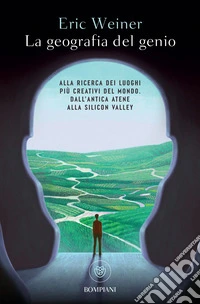 Geografia del genio: Alla ricerca dei luoghi più creativi del mondo Dall’antica Atene alla Silicon Valley. E-book. Formato EPUB ebook