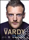 Dal nulla: La mia storia. E-book. Formato EPUB ebook di Jamie Vardy