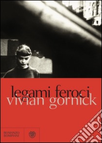 Legami feroci. E-book. Formato EPUB ebook di Vivian Gornick