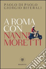 A Roma con Nanni Moretti. E-book. Formato EPUB ebook