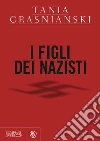 I figli dei nazisti. E-book. Formato EPUB ebook di Tania Crasnianski