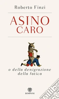 Asino caro: o della denigrazione della fatica. E-book. Formato PDF ebook