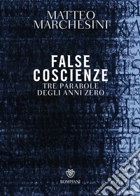 False coscienze: Tre parabole degli anni zero. E-book. Formato PDF ebook