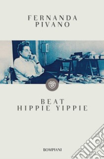 Beat Hippie Yippie. E-book. Formato EPUB ebook di Fernanda Pivano