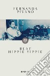 Beat Hippie Yippie. E-book. Formato EPUB ebook di Fernanda Pivano