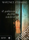 Il palazzo delle ombre. E-book. Formato EPUB ebook di Maxence Fermine