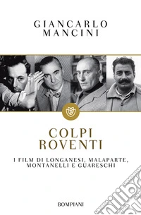 Colpi roventi: I film di Longanesi, Malaparte, Montanelli e Guareschi. E-book. Formato EPUB ebook