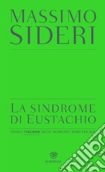 La sindrome di Eustachio: Storia italiana delle scoperte dimenticate. E-book. Formato EPUB ebook