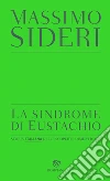 La sindrome di Eustachio: Storia italiana delle scoperte dimenticate. E-book. Formato PDF ebook