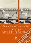 La vita, se altro si dice. E-book. Formato PDF ebook