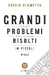 Grandi problemi risolti in piccoli spazi. E-book. Formato PDF ebook di Sossio Giametta