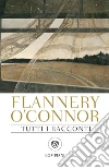 Tutti i racconti. E-book. Formato EPUB ebook di Flannery O'Connor