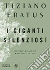 I giganti silenziosi: Gli alberi monumento delle città italiane. E-book. Formato PDF ebook di Tiziano Fratus