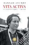 Vita activa: La condizione umana. E-book. Formato PDF ebook di Hannah Arendt