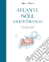 Atlante delle isole del Mediterraneo: Storie, navigazioni, arcipelaghi di uno scrittore marinaio. E-book. Formato PDF ebook di Simone Perotti