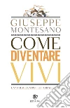 Come diventare vivi: Un vademecum per lettori selvaggi. E-book. Formato EPUB ebook di Giuseppe Montesano