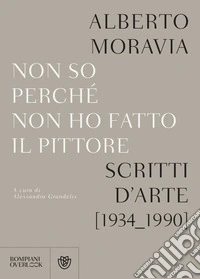 Non so perché non ho fatto il pittore: Scritti sull'arte (1934-1990). E-book. Formato EPUB ebook