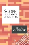 Scopri il leader che è in te. E-book. Formato PDF ebook di Dale Carnegie
