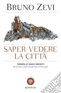 Saper vedere la città: Ferrara di Biagio Rossetti. E-book. Formato PDF ebook