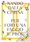 Per fortuna faccio il prof. E-book. Formato EPUB ebook di Nando Dalla Chiesa