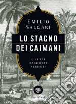 Lo stagno dei caimani e altri racconti perduti. E-book. Formato EPUB