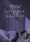 Lanterna per illusionisti. E-book. Formato EPUB ebook di Pierpaolo Vettori