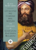 L'italiano più famoso del mondo: Vita e avventure di Giovanni Battista Belzoni. E-book. Formato EPUB