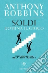 Soldi. Domina il gioco: Sette semplici passi per la libertà finanziaria. E-book. Formato PDF ebook di Tony Robbins